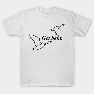 Get Bent Geese T-Shirt